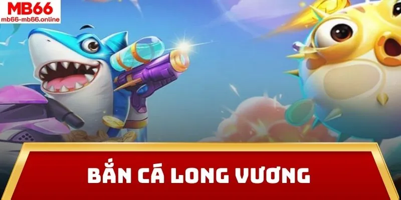 Bắn cá long vương