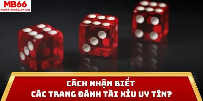 Cách nhận biết các trang đánh tài xỉu uy tín?