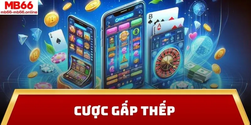 Cược gấp thếp