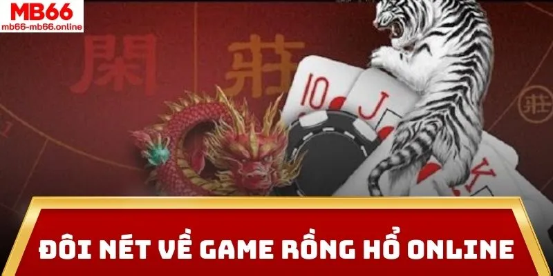 Đôi nét về game Rồng Hổ online