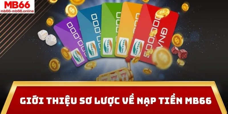 Giới thiệu sơ lược về nạp tiền MB66