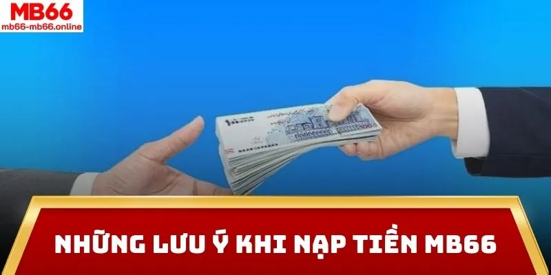 Những lưu ý khi nạp tiền MB66