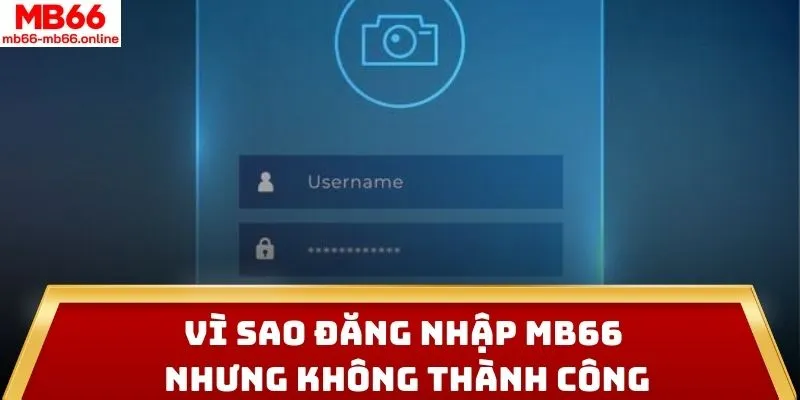 Vì sao đăng nhập MB66 nhưng không thành công