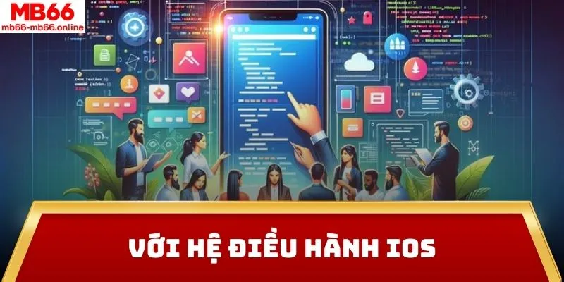 Với hệ điều hành IOS