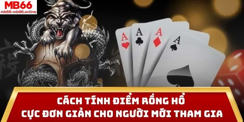 Cách Tính Điểm Rồng Hổ Cực Đơn Giản Cho Người Mới Tham Gia