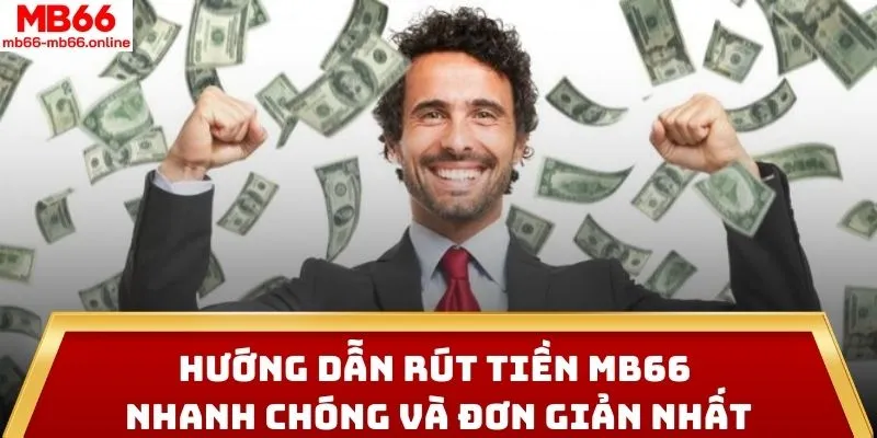 Hướng Dẫn Rút Tiền MB66 Nhanh Chóng Và Đơn Giản Nhất